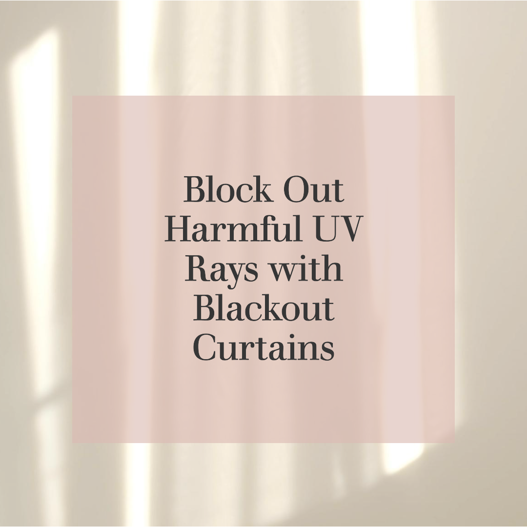 Can Blackout Curtains Block Harmful UV Rays? The Complete Guide