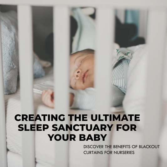 Blackout Curtains for Nursery: Creating the Ultimate Sleep Sanctuary for Your Baby