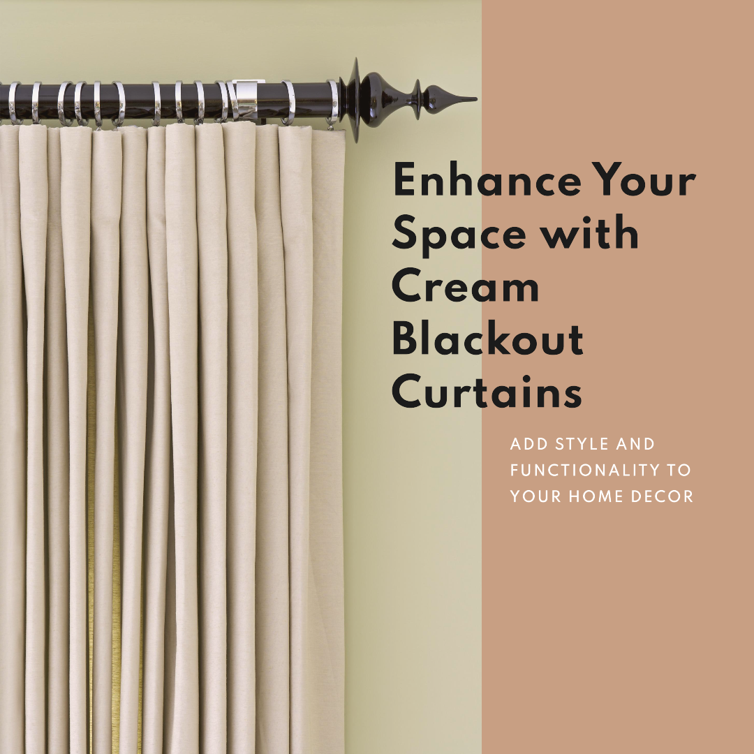 Cream Blackout Curtains: Enhancing Your Space with Style and Functionality