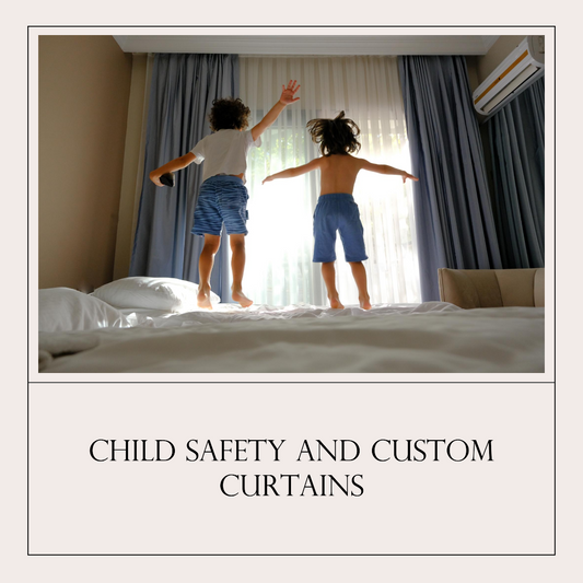 Child Safety and Custom Curtains: Protecting Your Little Ones