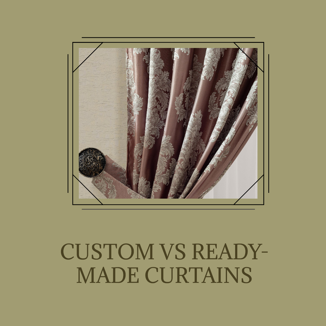 Custom vs. Ready-Made Curtains: Which is Better?