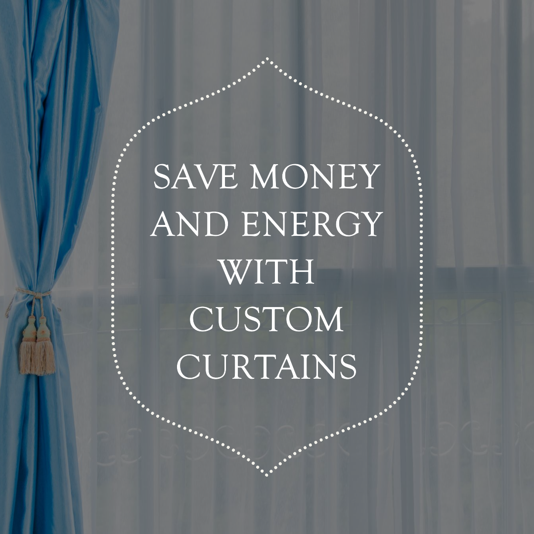 Are Custom Curtains Energy-Efficient?