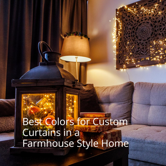 The Best Colors for Custom Curtains in a Farmhouse Style Home