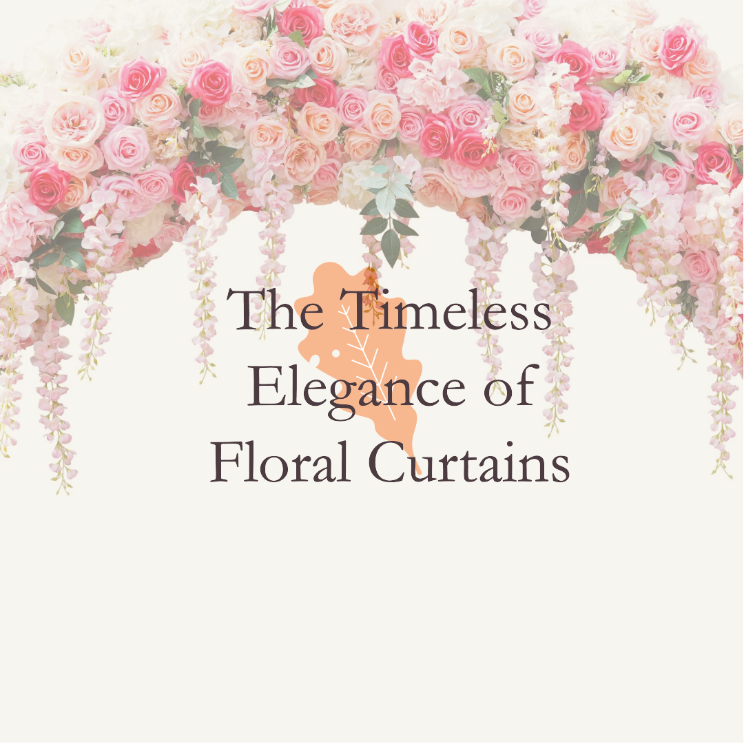 From Blooms to Rooms: Everything You Need to Know About Floral Curtains
