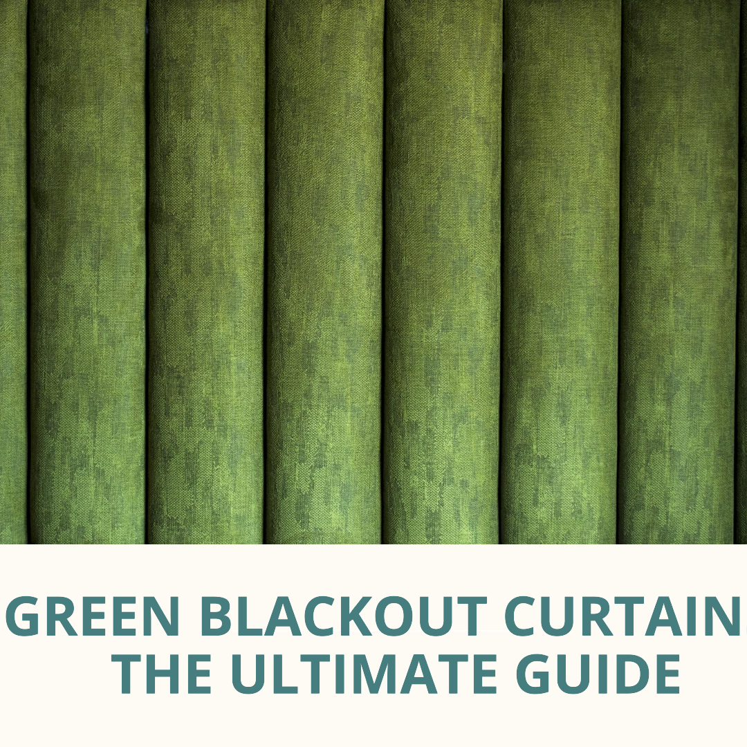 The Ultimate Guide to Green Blackout Curtains