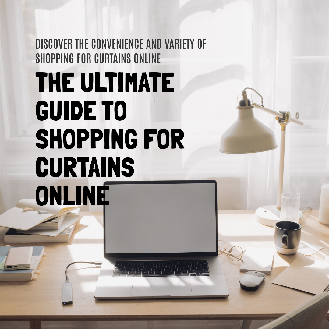 Elevate Your Space with Online Custom Curtains: A Comprehensive Guide