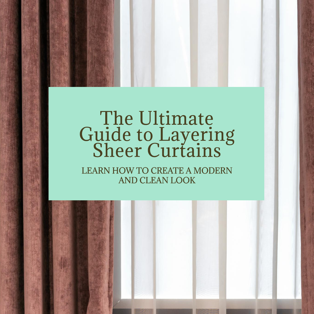 The Ultimate Guide to Layering Sheer Curtains with Other Window Treatment